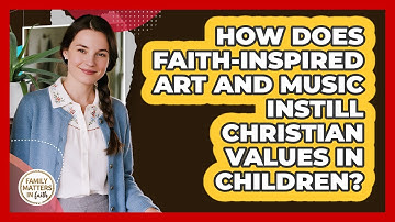 How Does Faith-inspired Art And Music Instill Christian Values In Children?