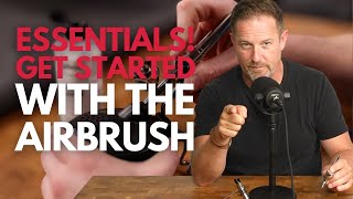 Essentials! Get Started With The Airbrush