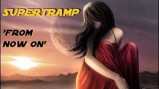 HQ FLAC  SUPERTRAMP -  FROM NOW ON  Best Version SUPER ENHANCED AUDIO & LYRICS CLASSIC ROCK