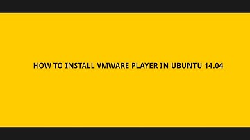 How to Install VMware Player Ubuntu 14.04 LTS