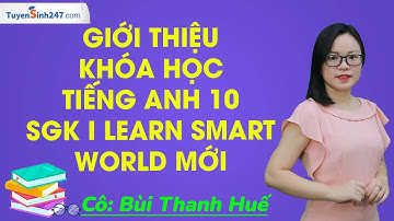 Giới thiệu khóa học: [S1] - TIẾNG ANH 10 - SGK I-LEARN SMART WORLD MỚI - CÔ BÙI THANH HUẾ
