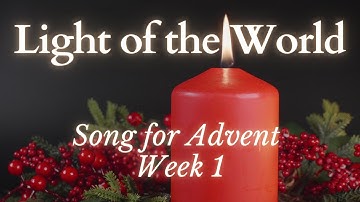 Song for Advent Week 1- Light of the World (With Lyrics)