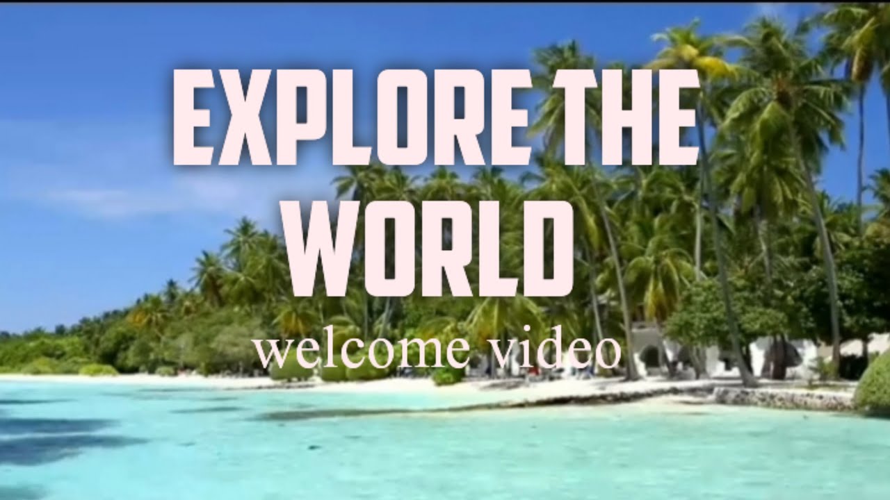 EXPLORE THE WORLD New youtube channel Welcome video |2023 - YouTube