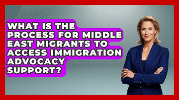 What Is the Process for Middle East Migrants to Access Immigration Advocacy Support?