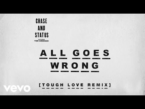 Chase & Status - All Goes Wrong (Tough Love Remix) ft. Tom Grennan