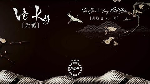 Vô Ky / 无羁 – Tiêu Chiến & Vương Nhất Bác / 肖战 & 王一博 (Trần Tình Lệnh OST) [Pinyin - Vietsub]