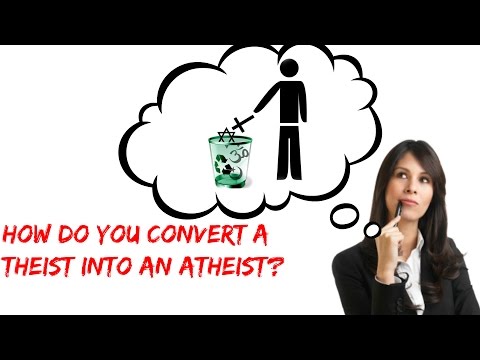 HOW TO CONVERT A THEIST TO ATHEISM