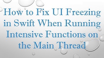How to Fix UI Freezing in Swift When Running Intensive Functions on the Main Thread