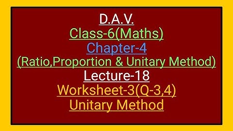 D.A.V.,Maths,Class-6,Chapter-4(Ratio,Proportion and Unitary method), Lecture-18,worksheet-3(Q-3, 4)