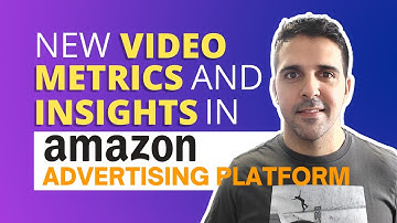 New Video Metrics and Insights in Amazon Advertising Platform - What You Need to Know