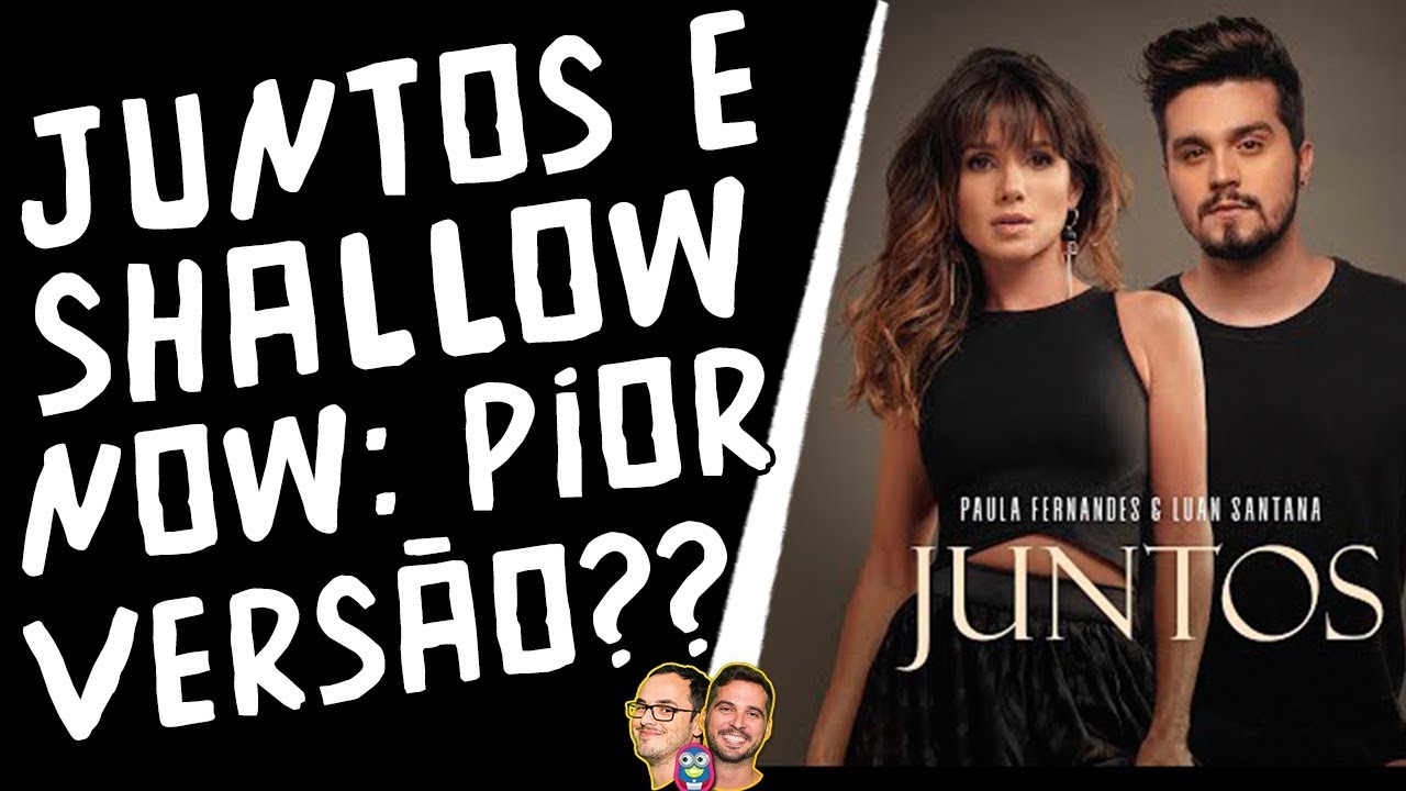 Juntos e Shallow Now: confira também outras versões!