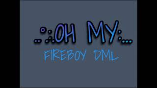 Fireboy DML _-_  OH MY|| AUDIO •• Notch Lyrics ••
