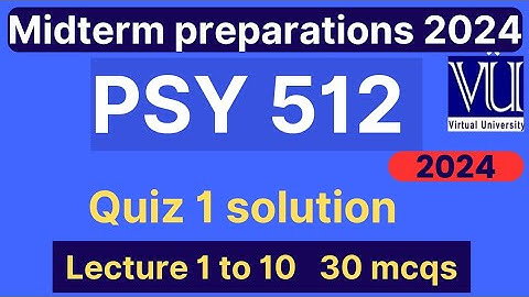 PSY512 Quiz 1 solution fall 2024 | 30 MCQs lecture 1 to 10 | PSY512 midterm mcqs | VU Nexus