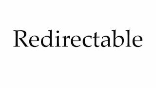 How To Pronounce Redirectable