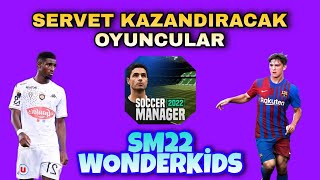 SERVET KAZANDIRACAK OYUNCULAR / SOCCER MANAGER 22 WONDERKİDS / SM22