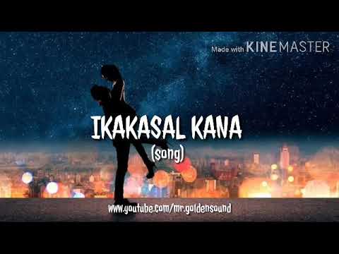 Song IKAKASAL KANAwith lyrics