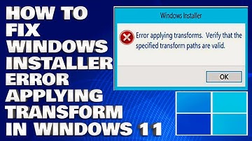 How To Fix Windows Installer Error Applying Transform [Solution]