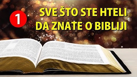 SVE ŠTO STE HTELI DA ZNATE O BIBLIJI (1. deo)