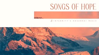 Integrity Hosanna Music! - Songs Of Hope (Official 2HR Audio Video)