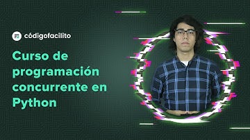 Curso de Programación Concurrente con Python en codigofacilito.com