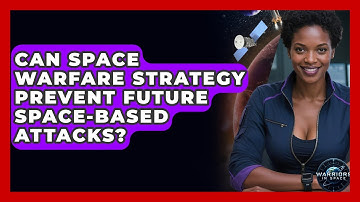 Can Space Warfare Strategy Prevent Future Space-Based Attacks? - Warriors In Space