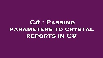 C# : Passing parameters to crystal reports in C#