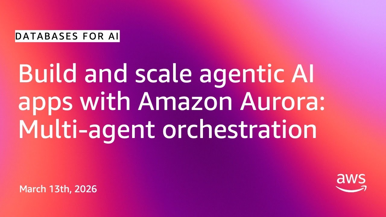 Build and scale agentic AI apps with Amazon Aurora: Multi-agent orchestration | Databases for AI