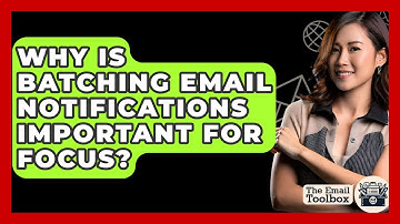 Why Is Batching Email Notifications Important For Focus? - TheEmailToolbox.com