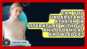 Can You Understand Atheism In Literature Without Philosophical Knowledge? - Learn About Atheism