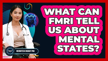 What Can fMRI Tell Us About Mental States? - Neurotech Insight Pro
