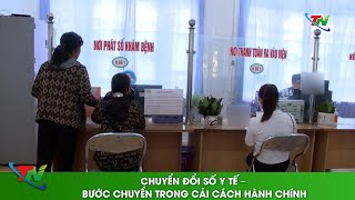 Chuyển đổi số y tế – Bước chuyển trong cải cách hành chính Chuyển đổi số y tế – Bước chuyển trong cải cách hành chính