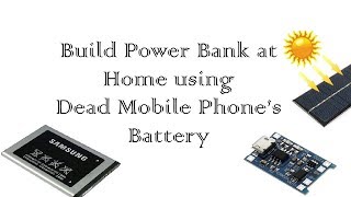 How to Build Solar Based Power Bank using Dead Mobiles Battery and TP4056