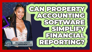 Can Property Accounting Software Simplify Financial Reporting? - Mastering Property Management