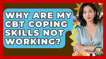 Why Are My CBT Coping Skills Not Working? - Golden Years CBT