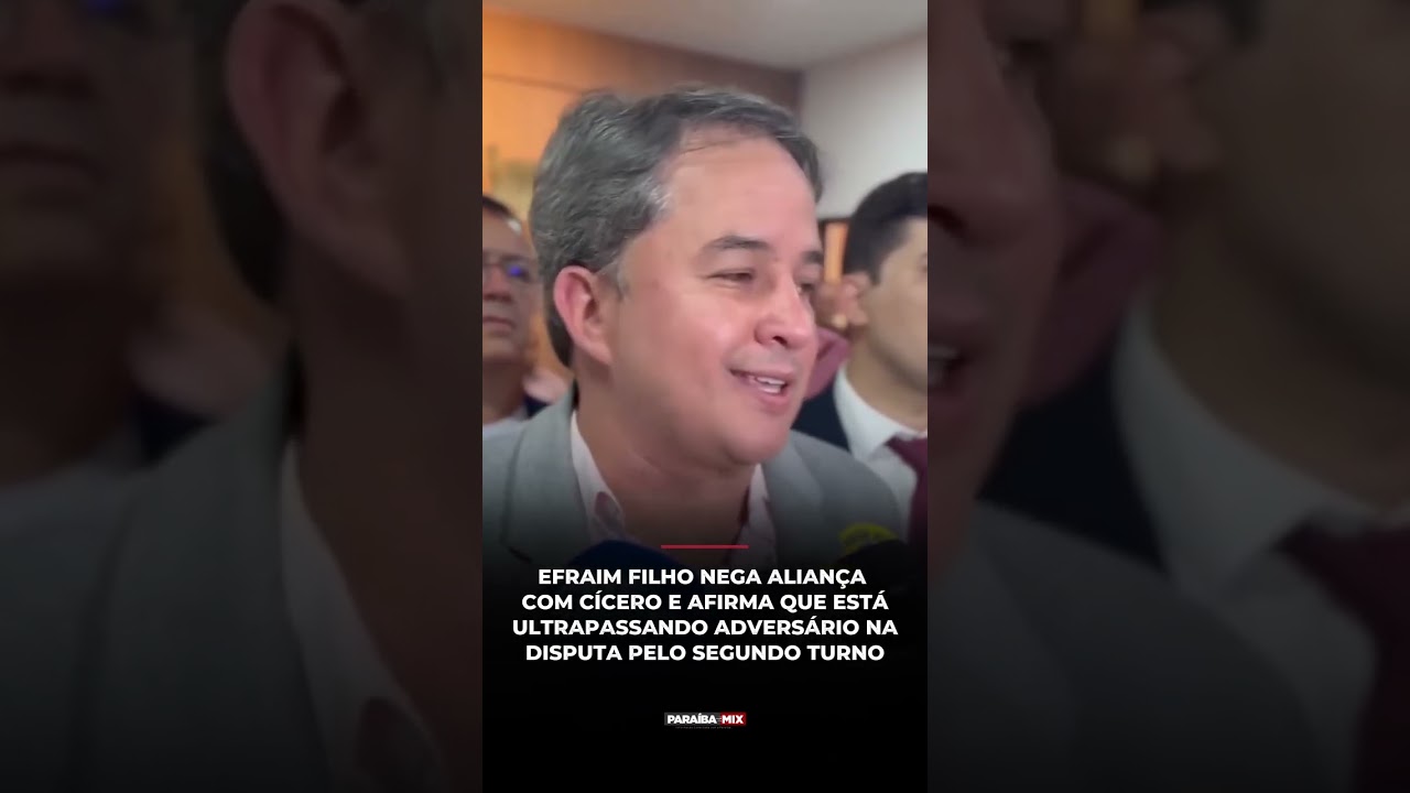 EFRAIM FILHO NEGA ALIANÇA COM CÍCERO E AFIRMA QUE ESTÁ ULTRAPASSANDO ADVERSÁRIO ΝΑ DISPUTA DO 2TURNO