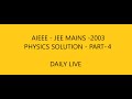DAILY LIVE | AIEEE - JEE MAINS 2003 PHYSICS SOLUTION (PART-4) | SOLVE QUESTIONS DAILY LIVE
