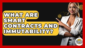 What Are Smart Contracts And Immutability? - CryptoBasics360.com