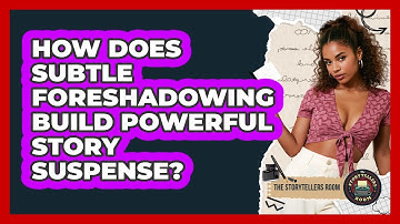 How Does Subtle Foreshadowing Build Powerful Story Suspense? - The Storytellers Room