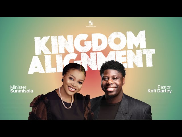 Kingdom Alignment w/ Pastor Kofi Dartey & Sunmisola Agbebi Okeleye class=