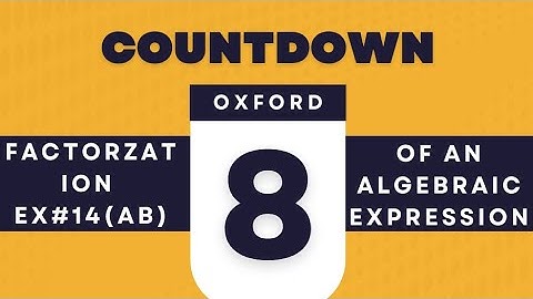 factorization of algebraic expression (countdown 8,ex 14 ab)