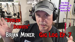 Brian Miner Gig Log Episode 7 &quot;Stolen Donuts&quot;