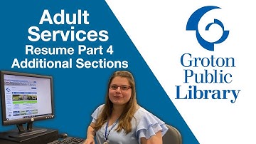 Groton Public Library Job Search:  Resumes Part 4 - Additional Sections