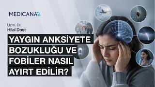 Yaygın Anksiyete Bozukluğu ve Fobiler Nasıl Ayırt Edilir? | Uzm. Dr. Hilal Dost