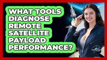 What Tools Diagnose Remote Satellite Payload Performance? - Warriors In Space