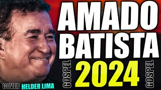 AMADO BATISTA 2024 GOSPEL OS GRANDES SUCESSOS COVER HELDER LIMA