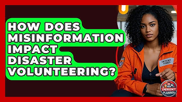 How Does Misinformation Impact Disaster Volunteering? - Your Emergency Planner