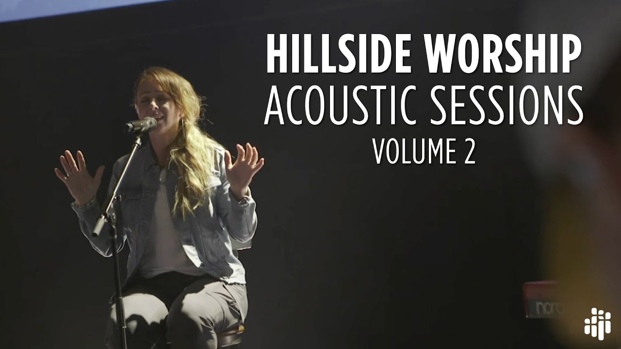 Acoustic Sessions Vol 2 Hillside Worship Youtube