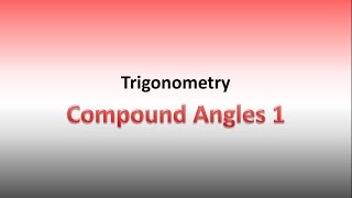 Trigonometric Compound Angles Part 1