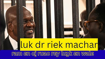 luk dr riek machar ram ɛn ci̠ ruac thi̠n mɛn gɔny dr riek machar