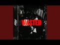 Wasted